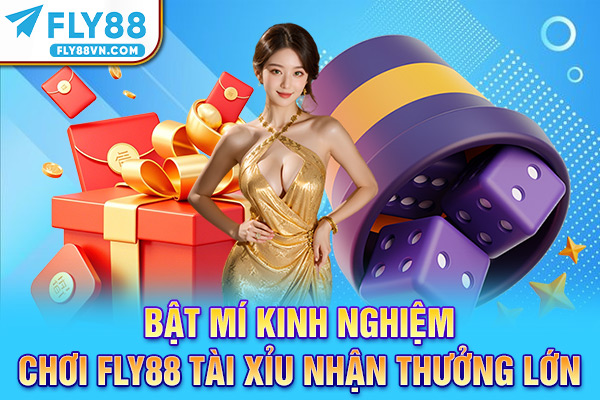 Bật mí kinh nghiệm chơi Fly88 tài xỉu nhận thưởng lớn