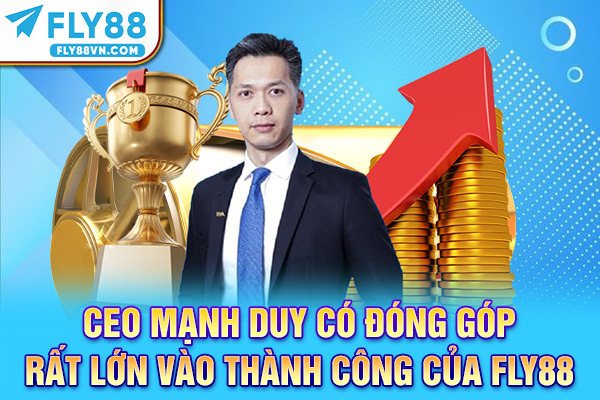 CEO Mạnh Duy có đóng góp rất lớn vào thành công của Fly88