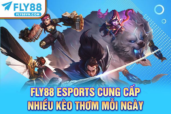 Fly88 eSports cung cấp nhiều kèo thơm mỗi ngày