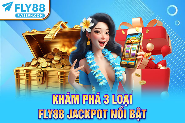 Khám phá 3 loại Fly88 Jackpot nổi bật