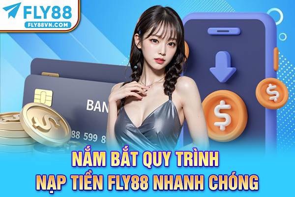 Nắm bắt quy trình nạp tiền Fly88 nhanh chóng