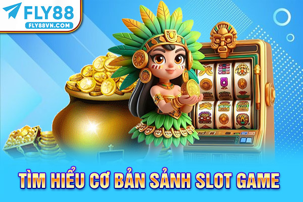 Tìm hiểu cơ bản sảnh Slot game