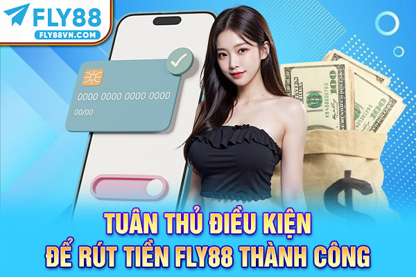 Tuân thủ điều kiện để rút tiền Fly88 thành công