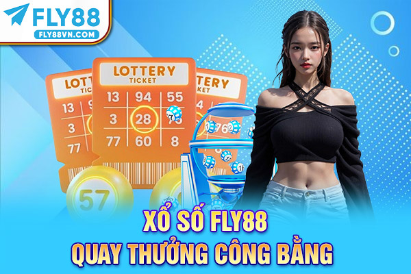 Xổ số Fly88 quay thưởng công bằng